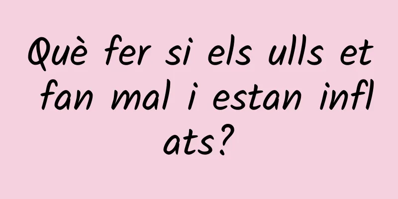 Què fer si els ulls et fan mal i estan inflats?