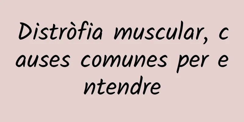 Distròfia muscular, causes comunes per entendre