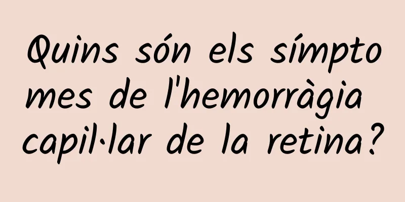 Quins són els símptomes de l'hemorràgia capil·lar de la retina?