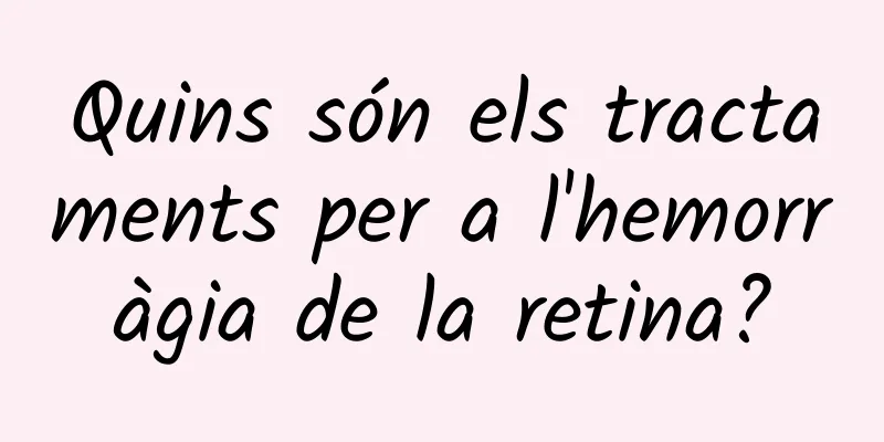 Quins són els tractaments per a l'hemorràgia de la retina?