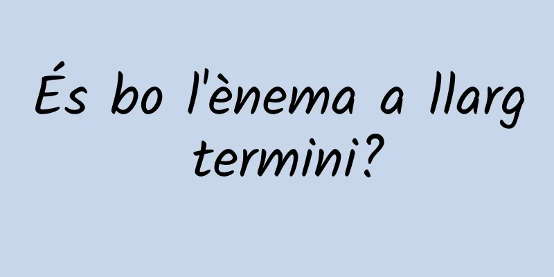 És bo l'ènema a llarg termini?