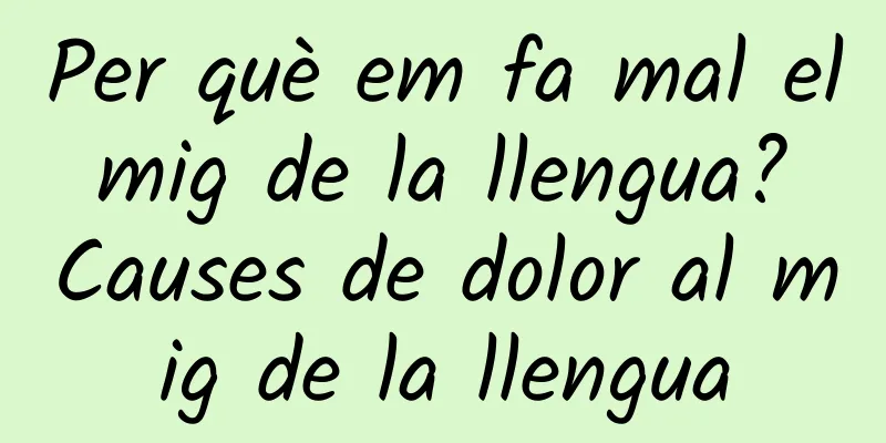 Per què em fa mal el mig de la llengua? Causes de dolor al mig de la llengua
