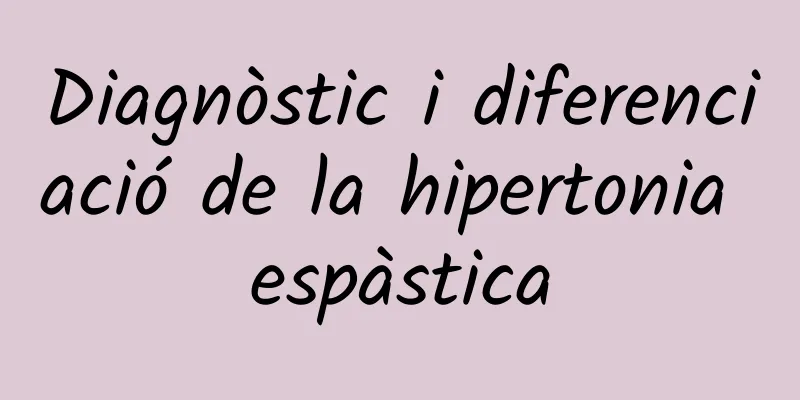 Diagnòstic i diferenciació de la hipertonia espàstica