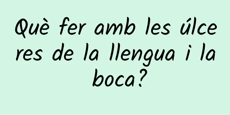 Què fer amb les úlceres de la llengua i la boca?