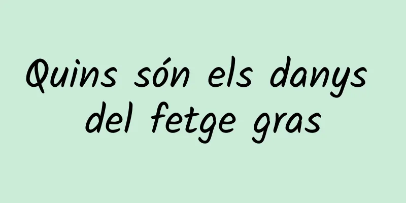 Quins són els danys del fetge gras