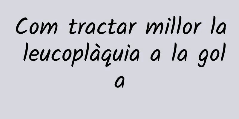 Com tractar millor la leucoplàquia a la gola
