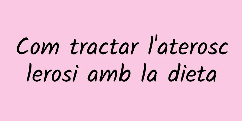 Com tractar l'aterosclerosi amb la dieta
