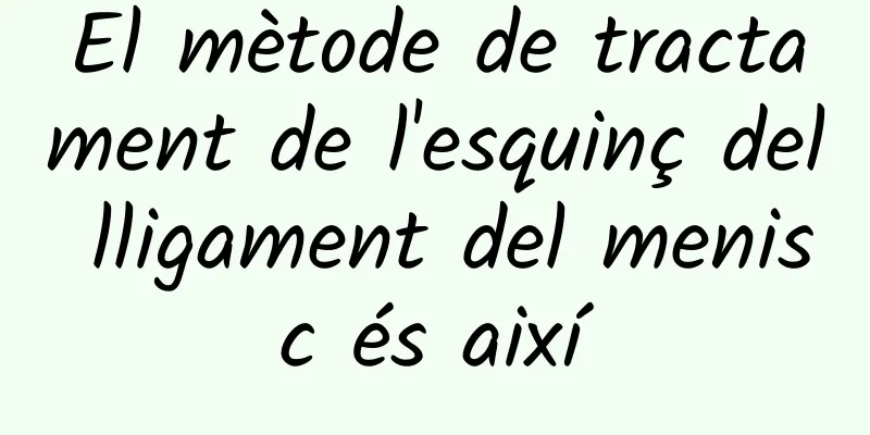 El mètode de tractament de l'esquinç del lligament del menisc és així