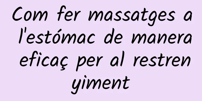 Com fer massatges a l'estómac de manera eficaç per al restrenyiment