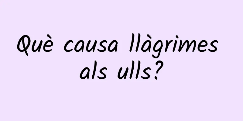 Què causa llàgrimes als ulls?