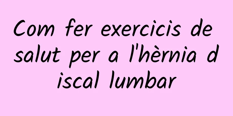 Com fer exercicis de salut per a l'hèrnia discal lumbar