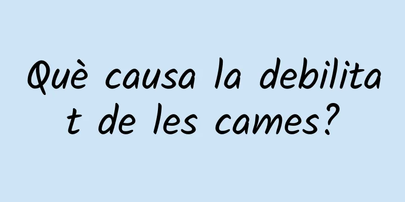 Què causa la debilitat de les cames?