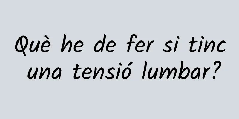 Què he de fer si tinc una tensió lumbar?