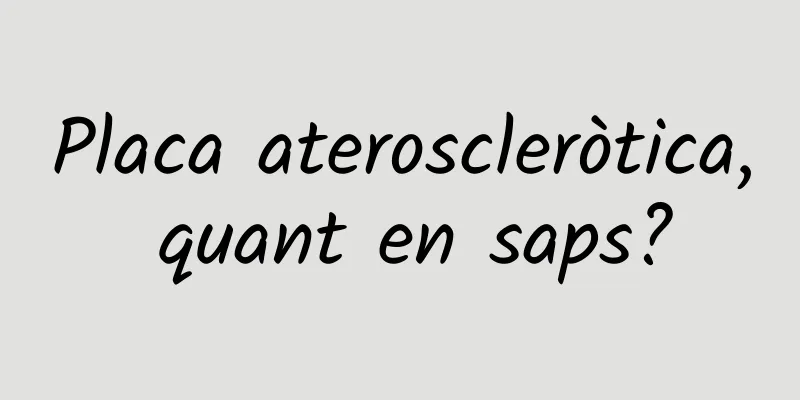 Placa ateroscleròtica, quant en saps?