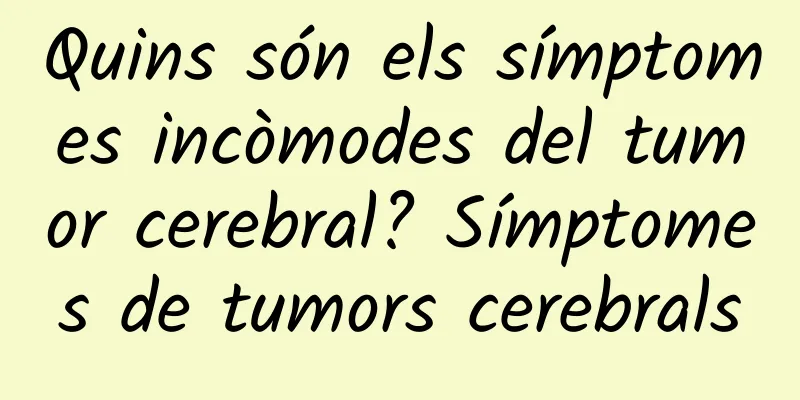 Quins són els símptomes incòmodes del tumor cerebral? Símptomes de tumors cerebrals