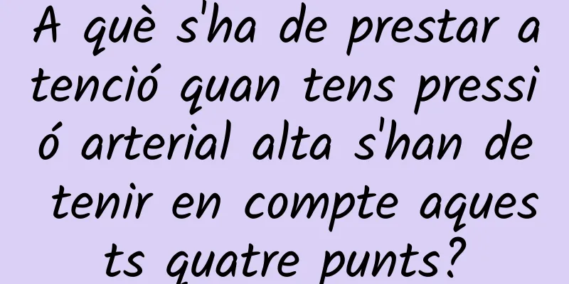 A què s'ha de prestar atenció quan tens pressió arterial alta s'han de tenir en compte aquests quatre punts?