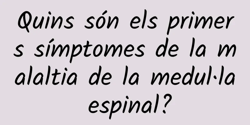 Quins són els primers símptomes de la malaltia de la medul·la espinal?