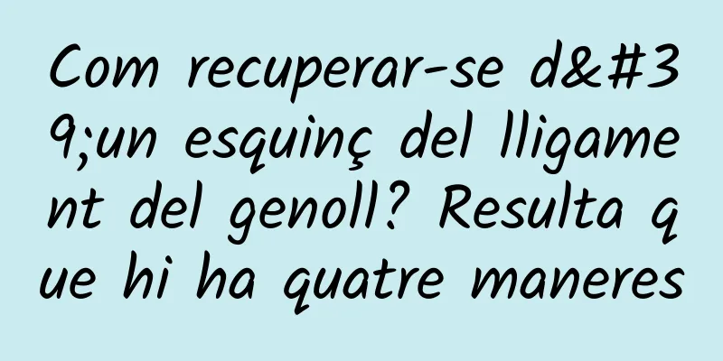 Com recuperar-se d'un esquinç del lligament del genoll? Resulta que hi ha quatre maneres