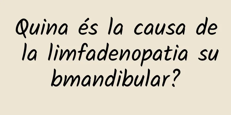 Quina és la causa de la limfadenopatia submandibular?