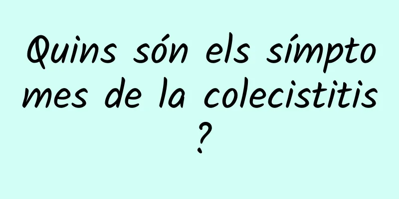 Quins són els símptomes de la colecistitis?