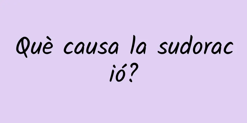 Què causa la sudoració?