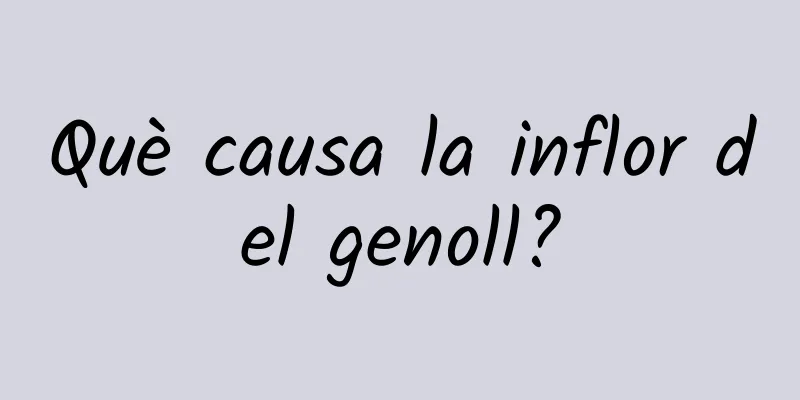Què causa la inflor del genoll?