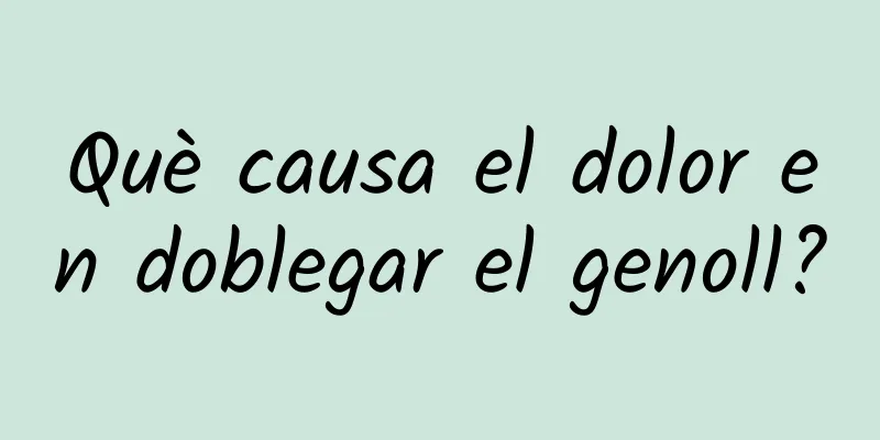 Què causa el dolor en doblegar el genoll?