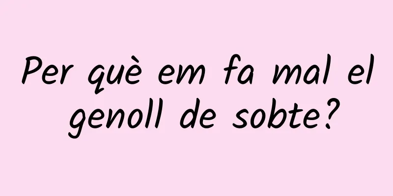 Per què em fa mal el genoll de sobte?