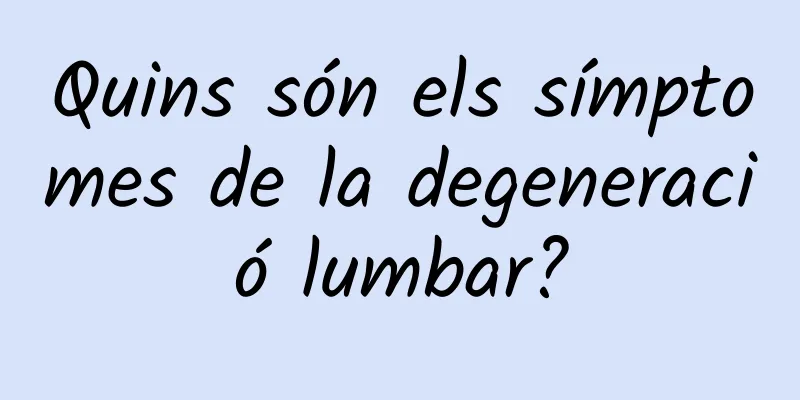 Quins són els símptomes de la degeneració lumbar?