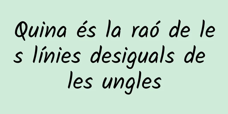 Quina és la raó de les línies desiguals de les ungles