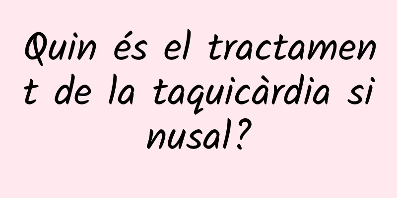 Quin és el tractament de la taquicàrdia sinusal?