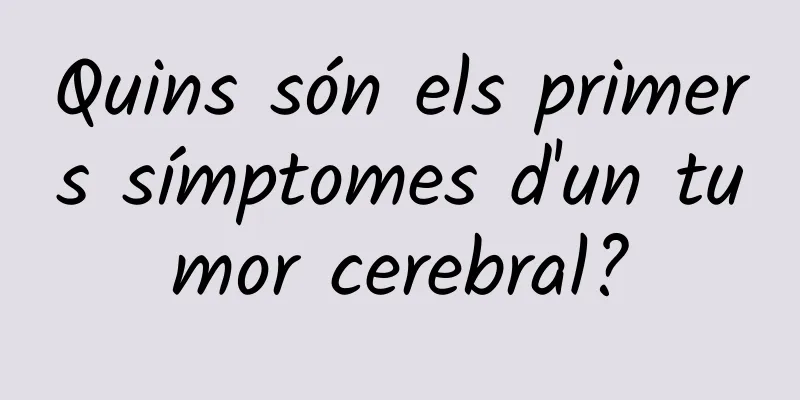 Quins són els primers símptomes d'un tumor cerebral?