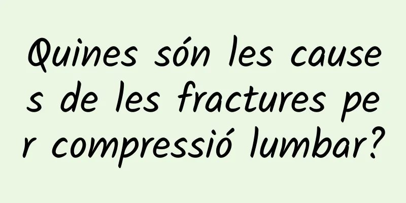 Quines són les causes de les fractures per compressió lumbar?