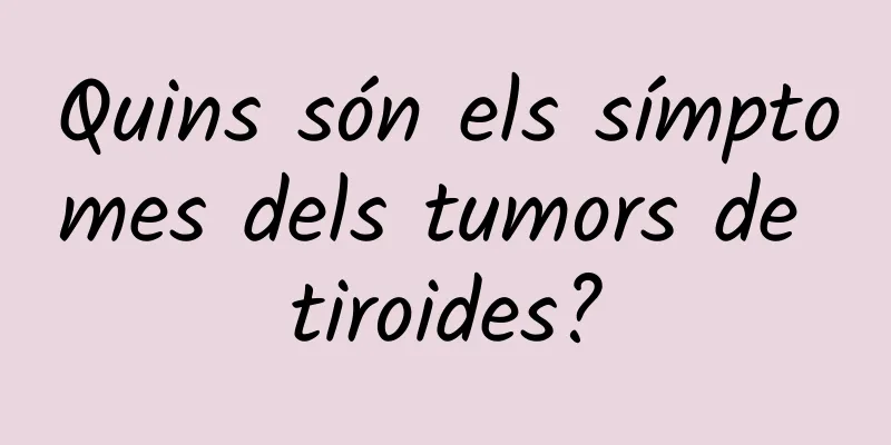 Quins són els símptomes dels tumors de tiroides?