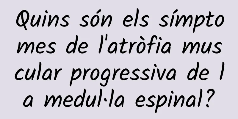 Quins són els símptomes de l'atròfia muscular progressiva de la medul·la espinal?