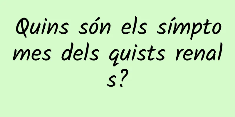 Quins són els símptomes dels quists renals?