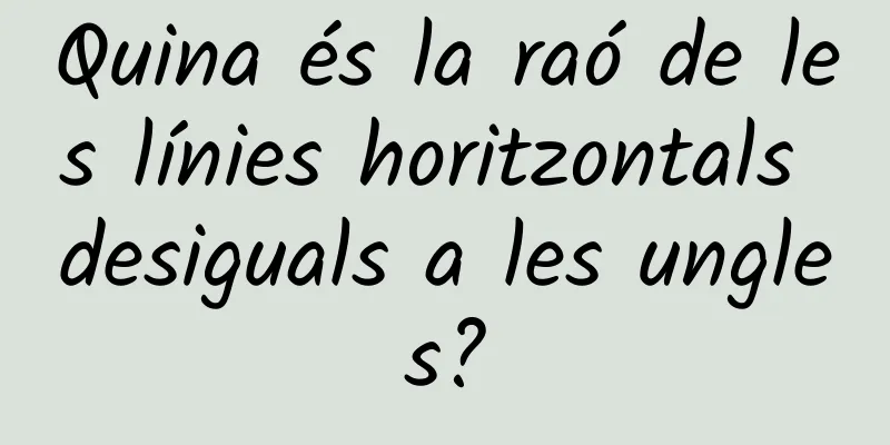 Quina és la raó de les línies horitzontals desiguals a les ungles?