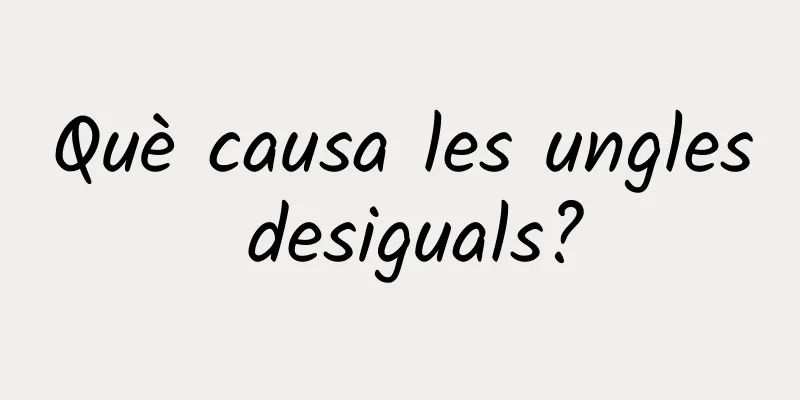 Què causa les ungles desiguals?