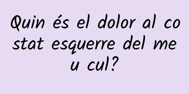 Quin és el dolor al costat esquerre del meu cul?