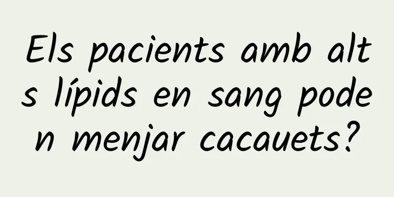 Els pacients amb alts lípids en sang poden menjar cacauets?