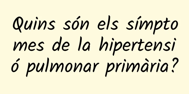 Quins són els símptomes de la hipertensió pulmonar primària?