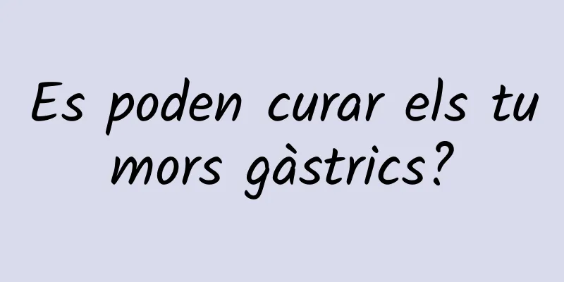 Es poden curar els tumors gàstrics?