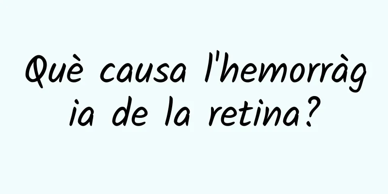 Què causa l'hemorràgia de la retina?