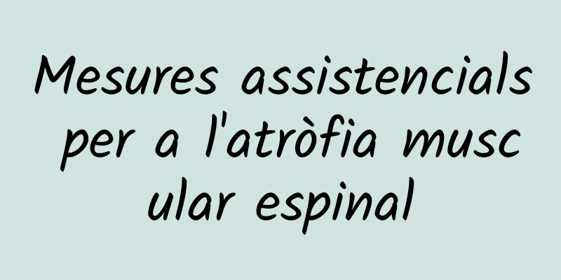 Mesures assistencials per a l'atròfia muscular espinal