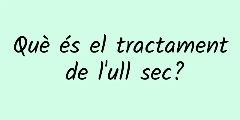 Què és el tractament de l'ull sec?
