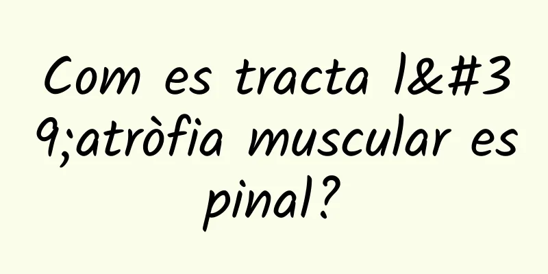 Com es tracta l'atròfia muscular espinal?