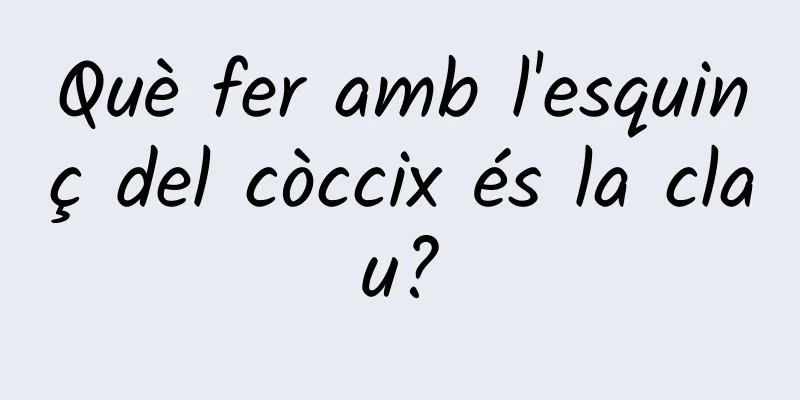 Què fer amb l'esquinç del còccix és la clau?