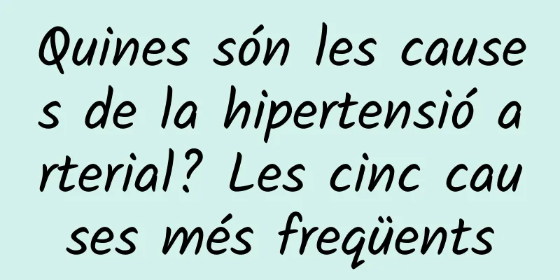 Quines són les causes de la hipertensió arterial? Les cinc causes més freqüents