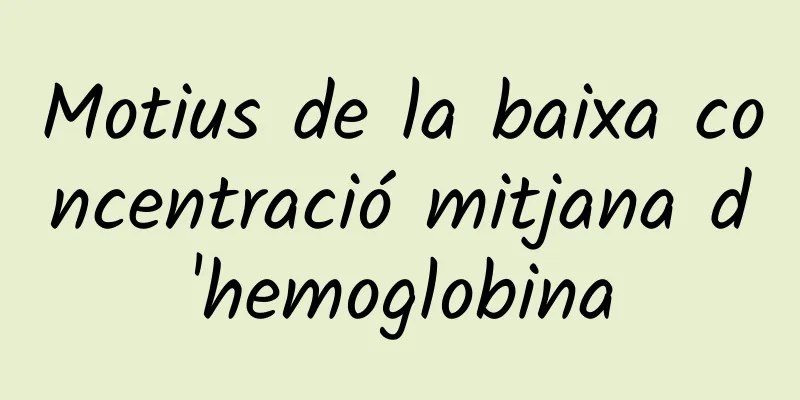 Motius de la baixa concentració mitjana d'hemoglobina
