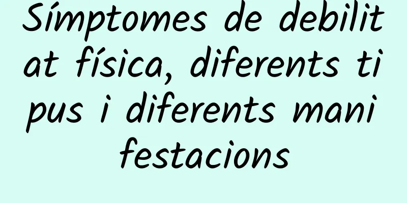Símptomes de debilitat física, diferents tipus i diferents manifestacions